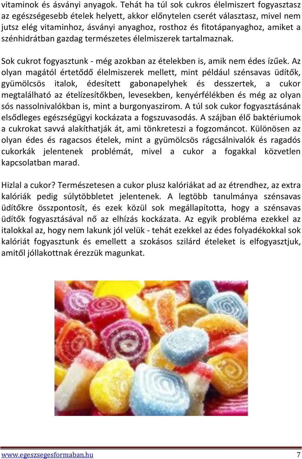 amiket a szénhidrátban gazdag természetes élelmiszerek tartalmaznak. Sok cukrot fogyasztunk - még azokban az ételekben is, amik nem édes ízűek.