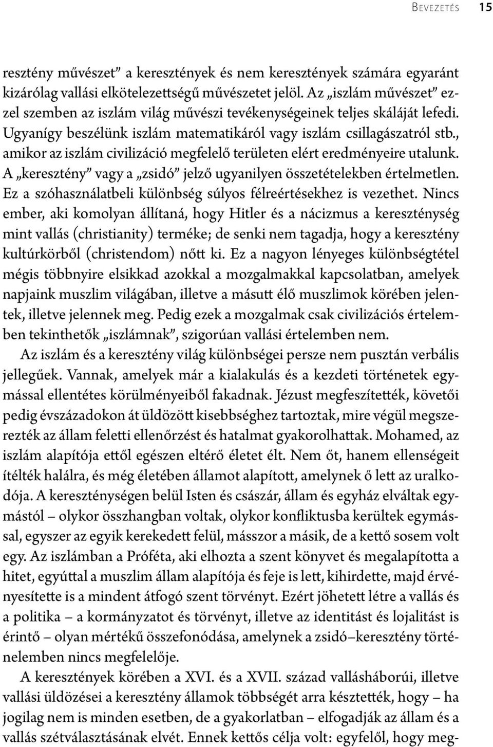 , amikor az iszlám civilizáció megfelelő területen elért eredményeire utalunk. A keresztény vagy a zsidó jelző ugyanilyen összetételekben értelmetlen.