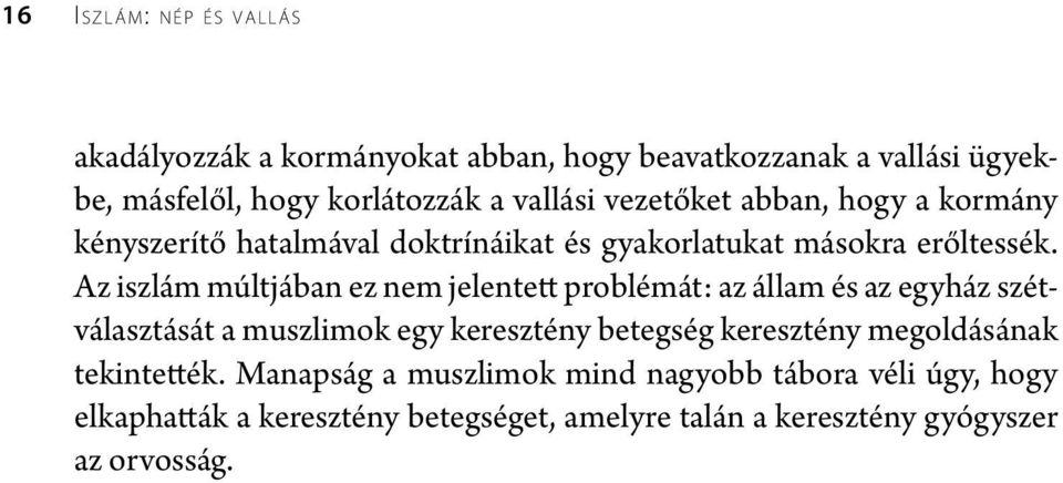 Az iszlám múltjában ez nem jelentett problémát: az állam és az egyház szétválasztását a muszlimok egy keresztény betegség keresztény