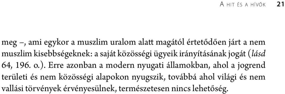 Erre azonban a modern nyugati államokban, ahol a jogrend területi és nem közösségi alapokon