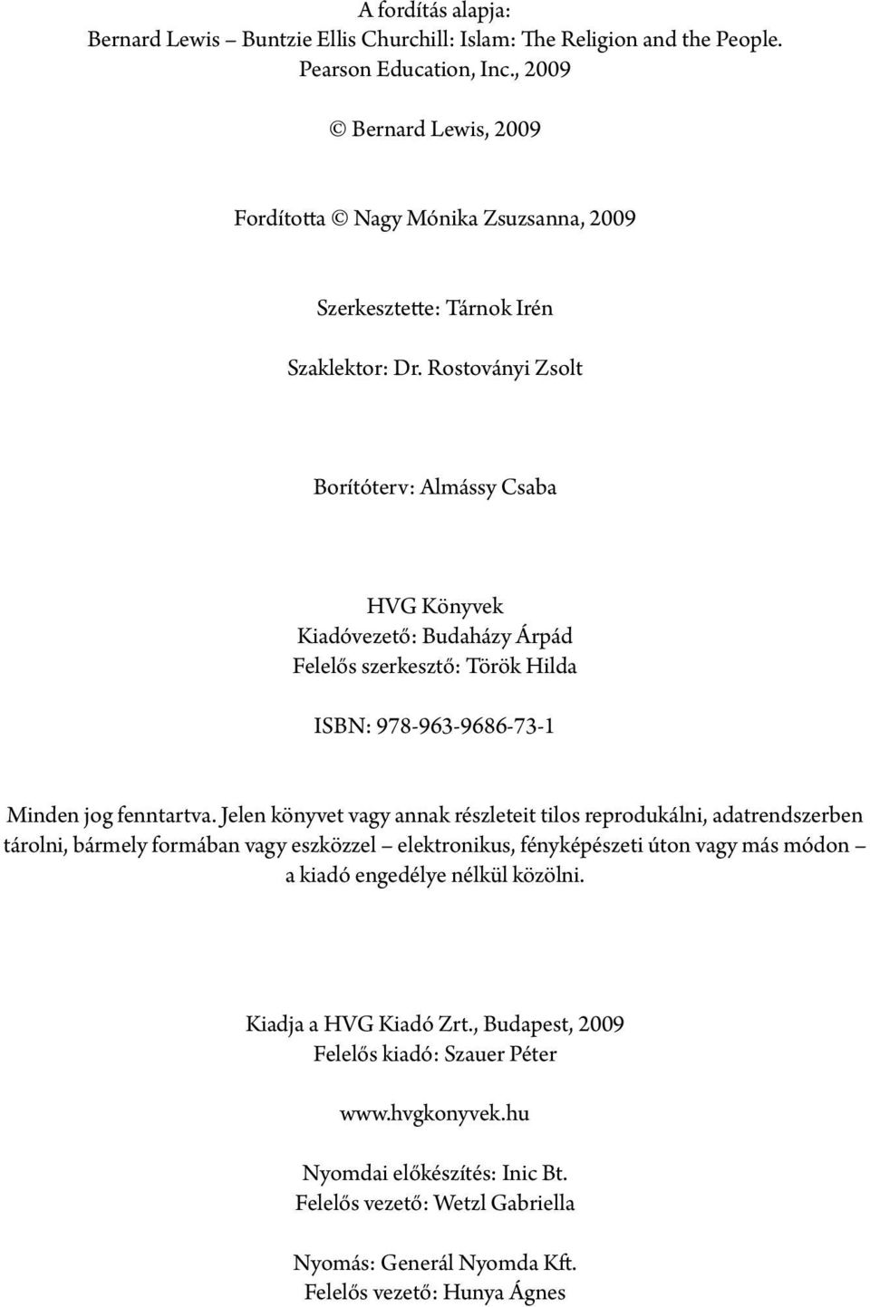 Rostoványi Zsolt Borítóterv: Almássy Csaba HVG Könyvek Kiadóvezető: Budaházy Árpád Felelős szerkesztő: Török Hilda ISBN: 978-963-9686-73-1 Minden jog fenntartva.