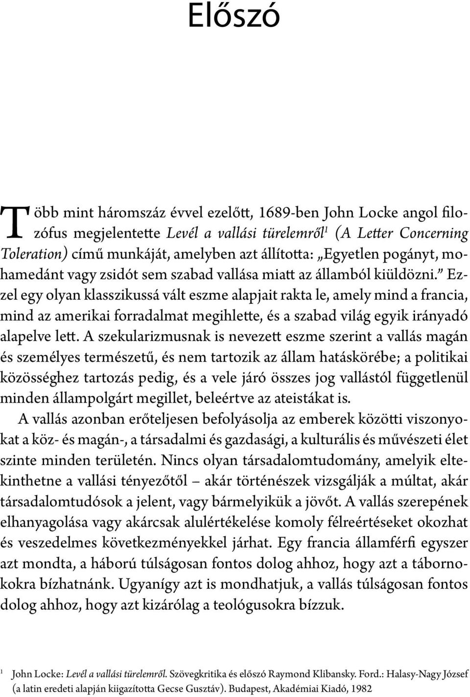Ezzel egy olyan klasszikussá vált eszme alapjait rakta le, amely mind a francia, mind az amerikai forradalmat megihlette, és a szabad világ egyik irányadó alapelve lett.