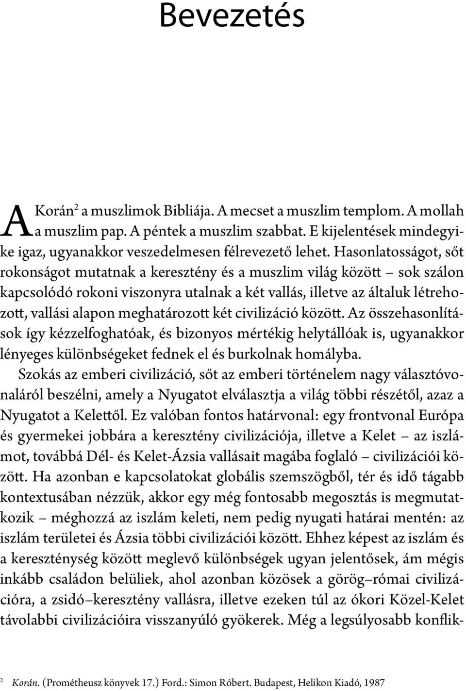 meghatározott két civilizáció között. Az összehasonlítások így kézzelfoghatóak, és bizonyos mértékig helytállóak is, ugyanakkor lényeges különbségeket fednek el és burkolnak homályba.