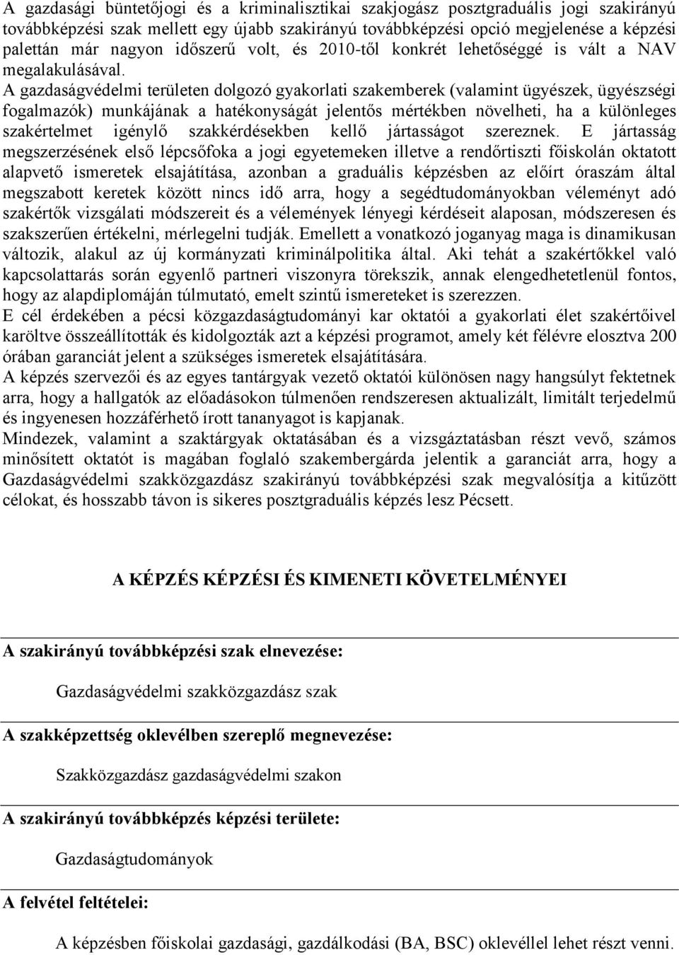 A gazdaságvédelmi területen dolgozó gyakorlati szakemberek (valamint ügyészek, ügyészségi fogalmazók) munkájának a hatékonyságát jelentős mértékben növelheti, ha a különleges szakértelmet igénylő