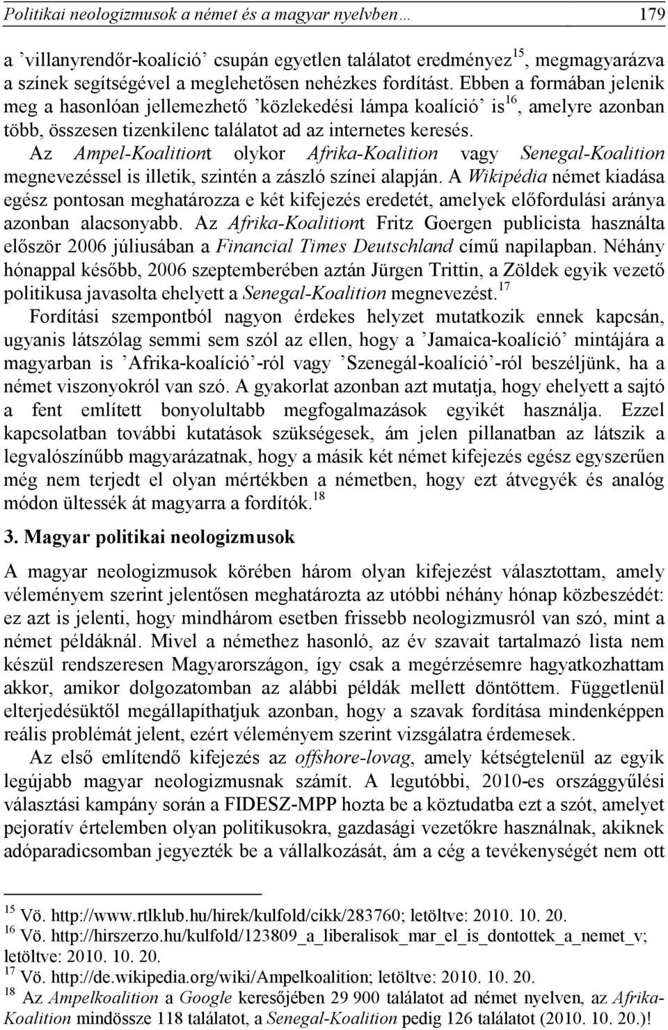 Az Ampel-Koalitiont olykor Afrika-Koalition vagy Senegal-Koalition megnevezéssel is illetik, szintén a zászló színei alapján.