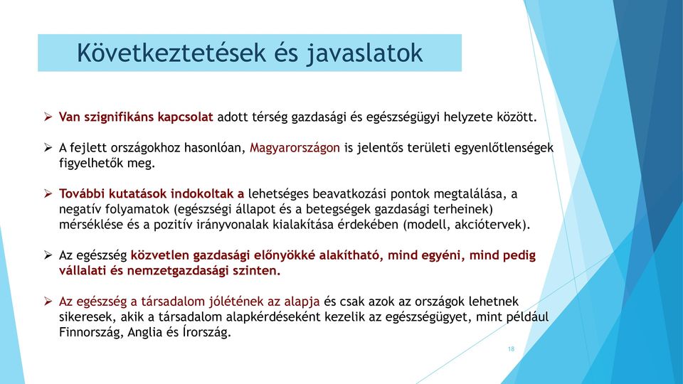 További kutatások indokoltak a lehetséges beavatkozási pontok megtalálása, a negatív folyamatok (egészségi állapot és a betegségek gazdasági terheinek) mérséklése és a pozitív irányvonalak