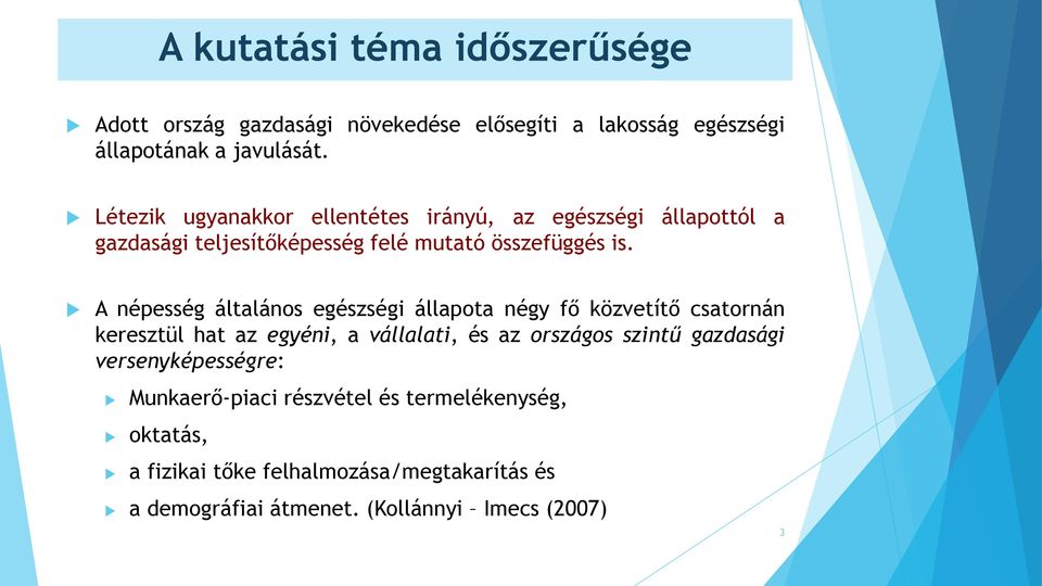 A népesség általános egészségi állapota négy fő közvetítő csatornán keresztül hat az egyéni, a vállalati, és az országos szintű