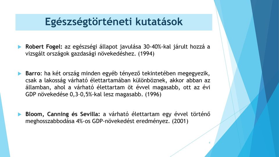 (1994) Barro: ha két ország minden egyéb tényező tekintetében megegyezik, csak a lakosság várható élettartamában különböznek,