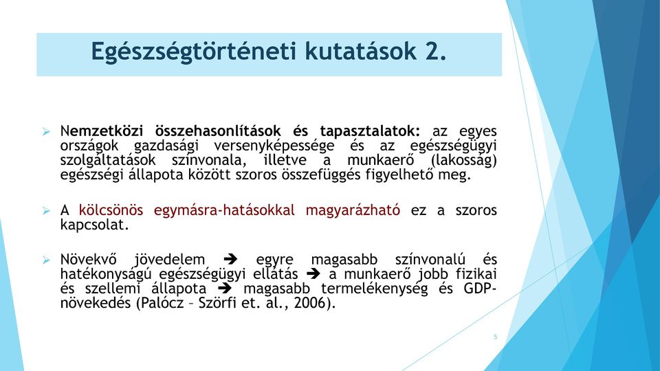 színvonala, illetve a munkaerő (lakosság) egészségi állapota között szoros összefüggés figyelhető meg.