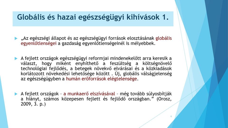 A fejlett országok egészségügyi reformjai mindenekelőtt arra keresik a választ, hogy miként enyhíthető a feszültség a költségnövelő technológiai fejlődés, a