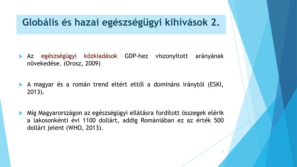 (Orosz, 2009) A magyar és a román trend eltért ettől a domináns iránytól (ESKI, 2013).