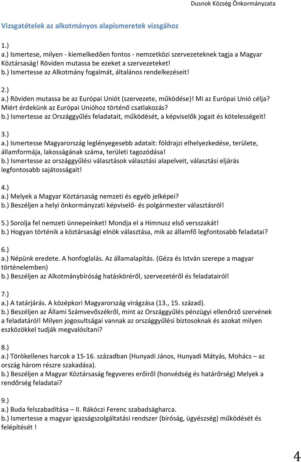 Miért érdekünk az Európai Unióhoz történő csatlakozás? b.) Ismertesse az Országgyűlés feladatait, működését, a képviselők jogait és kötelességeit! 3.) a.