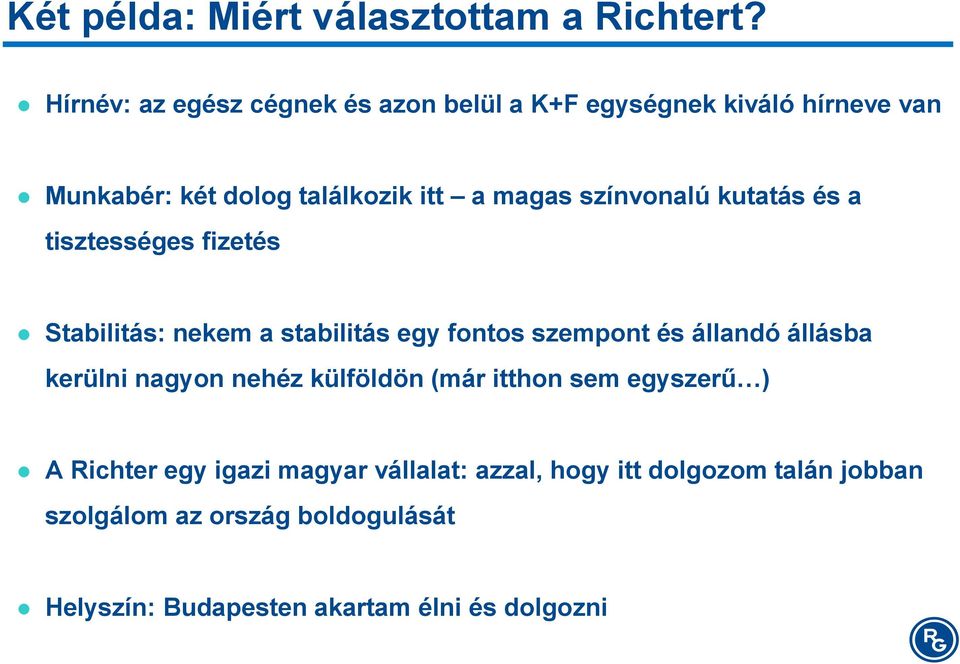 színvonalú kutatás és a tisztességes fizetés Stabilitás: nekem a stabilitás egy fontos szempont és állandó állásba