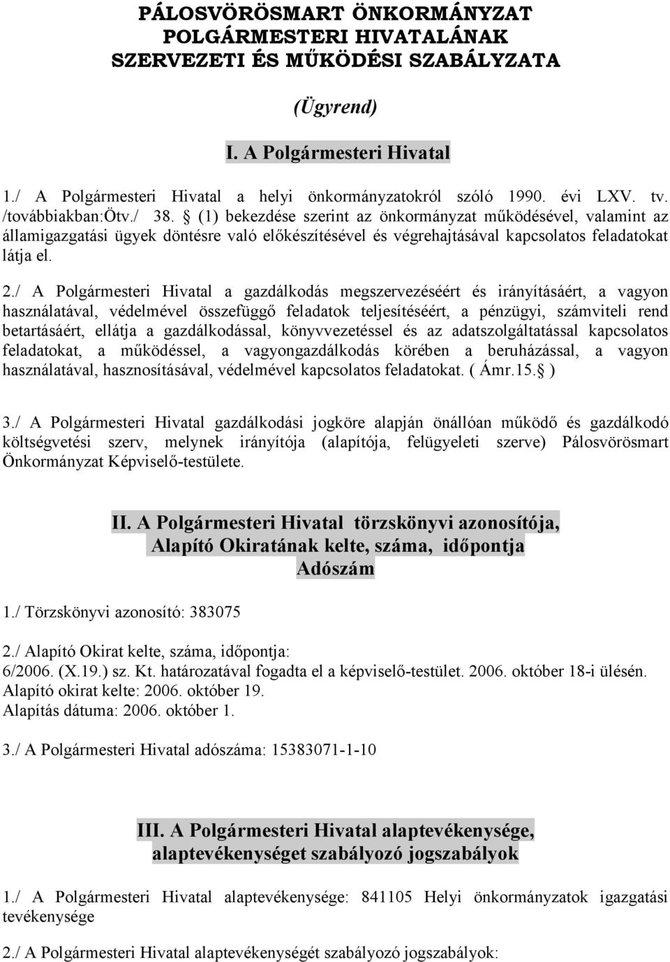 / A Polgármesteri Hivatal a gazdálkodás megszervezéséért és irányításáért, a vagyon használatával, védelmével összefüggő feladatok teljesítéséért, a pénzügyi, számviteli rend betartásáért, ellátja a