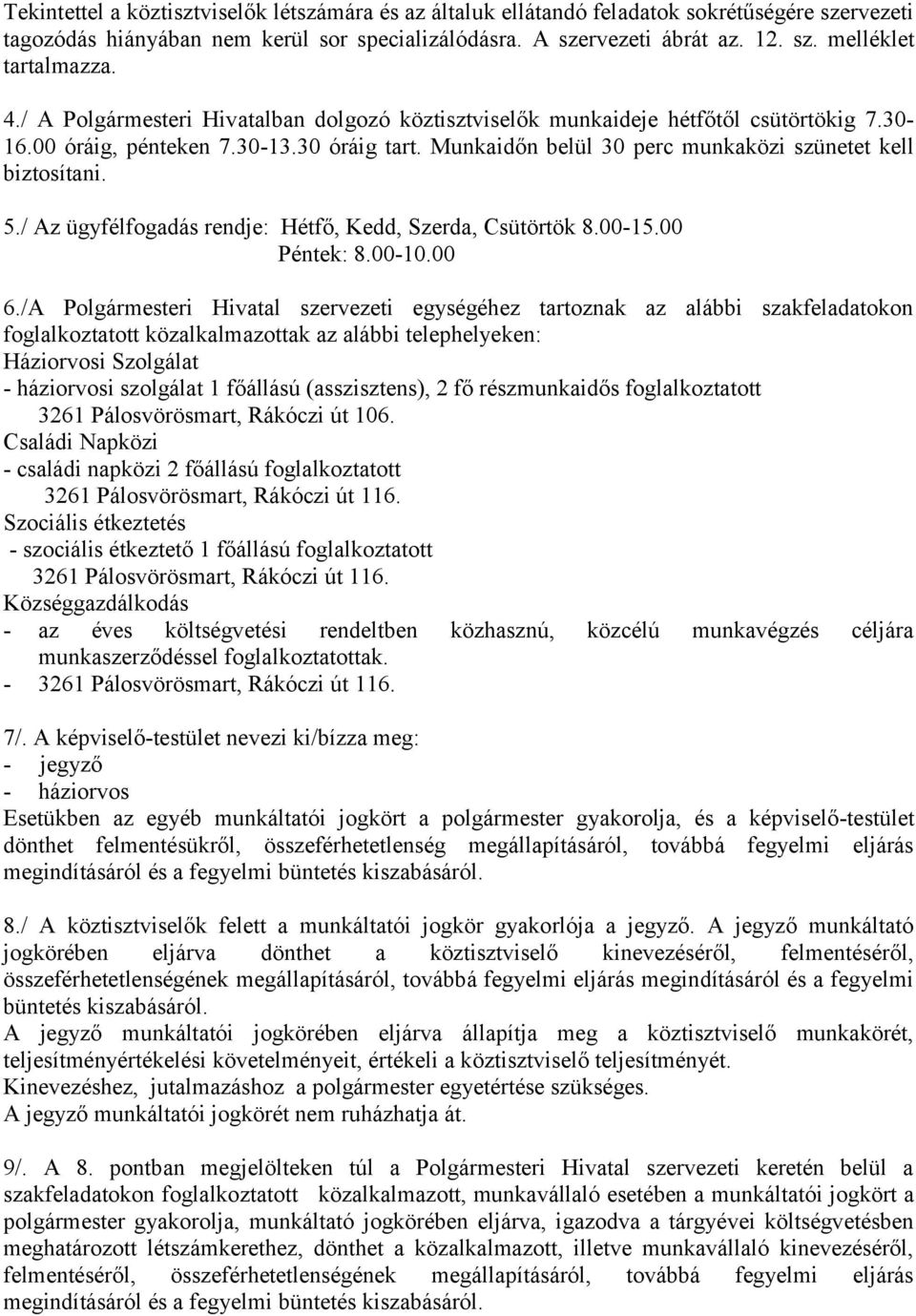 / Az ügyfélfogadás rendje: Hétfő, Kedd, Szerda, Csütörtök 8.00-15.00 Péntek: 8.00-10.00 6.