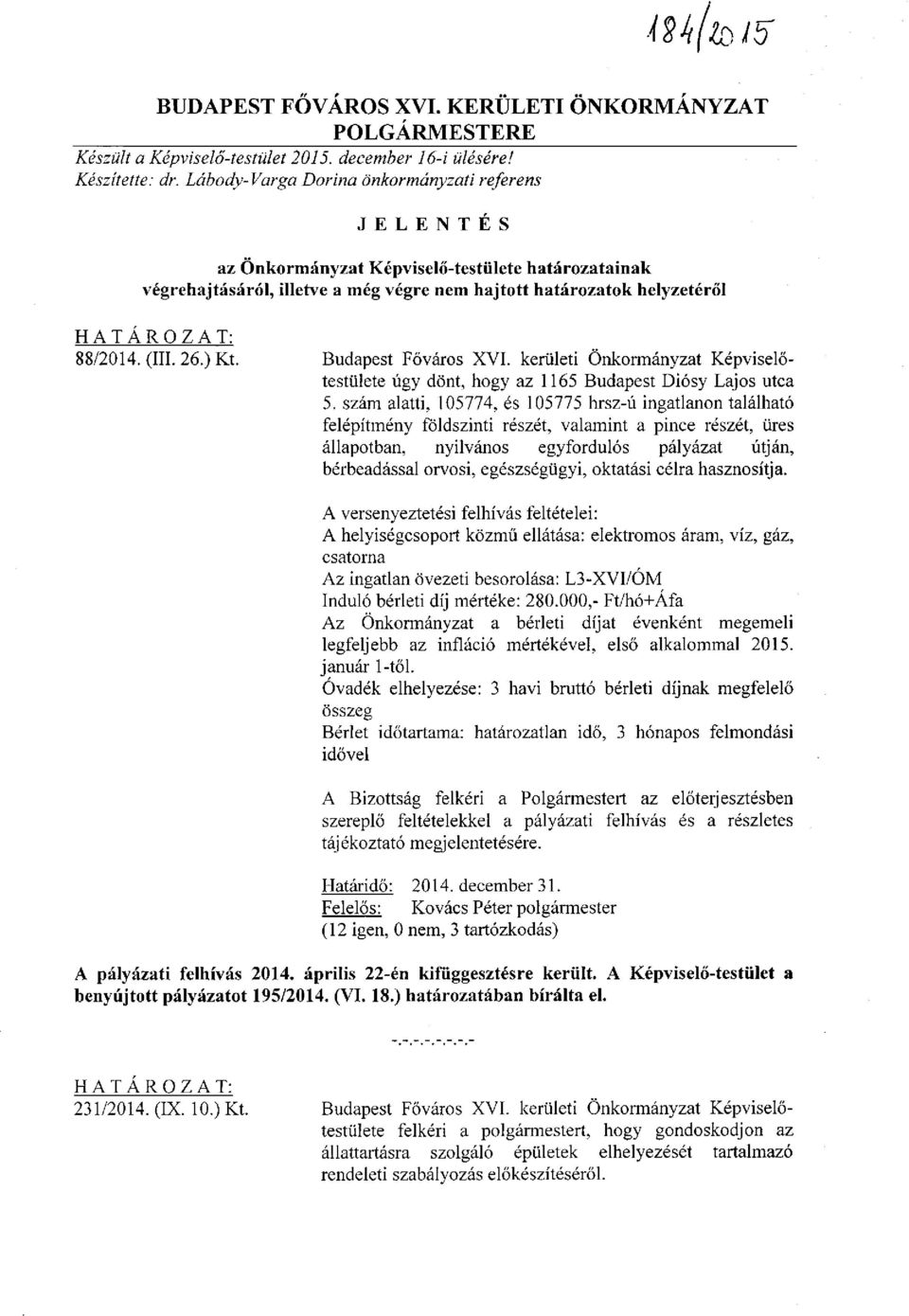 Budapest Főváros XVI. kerületi Önkormányzat Képviselőtestülete úgy dönt, hogy az 1165 Budapest Diósy Lajos utca 5.