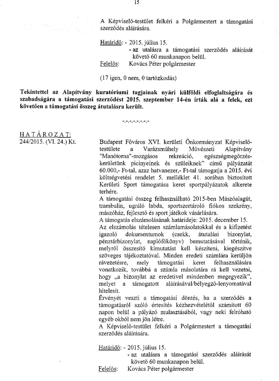 szeptember 14-én írták alá a felek, ezt követően a támogatási összeg átutalásra került. 244/2015. (VI. 24.) Kt. Budapest Főváros XVI.