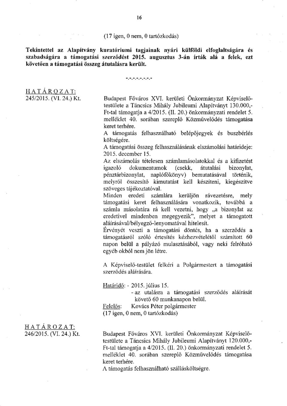 kerületi Önkormányzat Képviselőtestülete a Táncsics Mihály Jubileumi Alapítványt 130.000,- Ft-tal támogatja a 4/2015. (II. 20.) önkormányzati rendelet 5. melléklet 40.