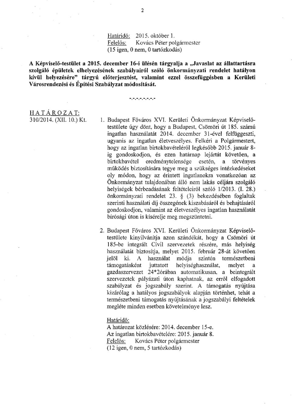 összefüggésben a Kerületi Városrendezési és Építési Szabályzat módosítását. 310/2014. (XII. 10.) Kt. 1. Budapest Főváros XVI.