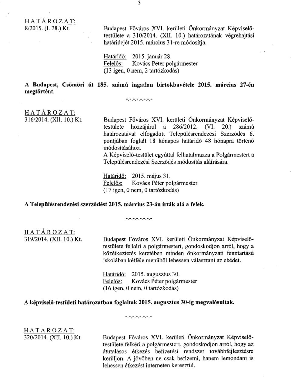 kerületi Önkormányzat Képviselőtestülete hozzájárul a 286/2012. (VI. 20.) számú határozatával elfogadott Településrendezési Szerződés 6.