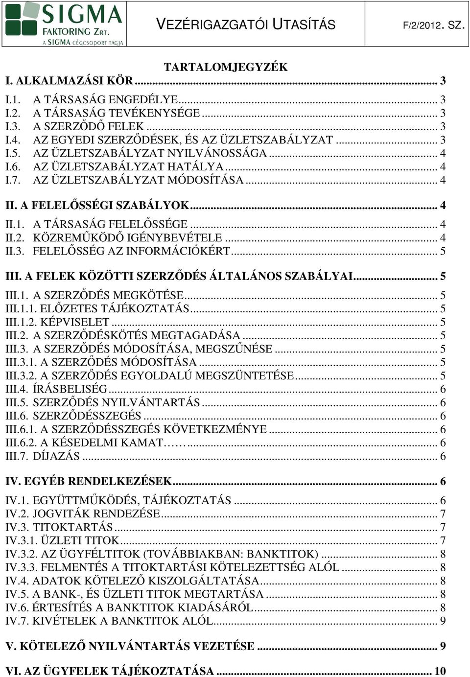 KÖZREMŐKÖDİ IGÉNYBEVÉTELE... 4 II.3. FELELİSSÉG AZ INFORMÁCIÓKÉRT... 5 III. A FELEK KÖZÖTTI SZERZİDÉS ÁLTALÁNOS SZABÁLYAI... 5 III.1. A SZERZİDÉS MEGKÖTÉSE... 5 III.1.1. ELİZETES TÁJÉKOZTATÁS... 5 III.1.2.