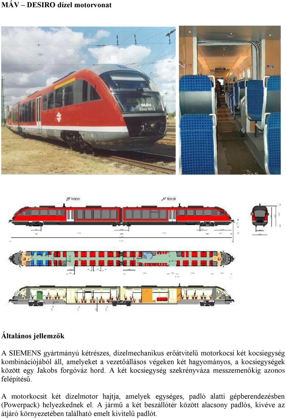 A két kocsiegység szekrényváza messzemenőkig azonos felépítésű.