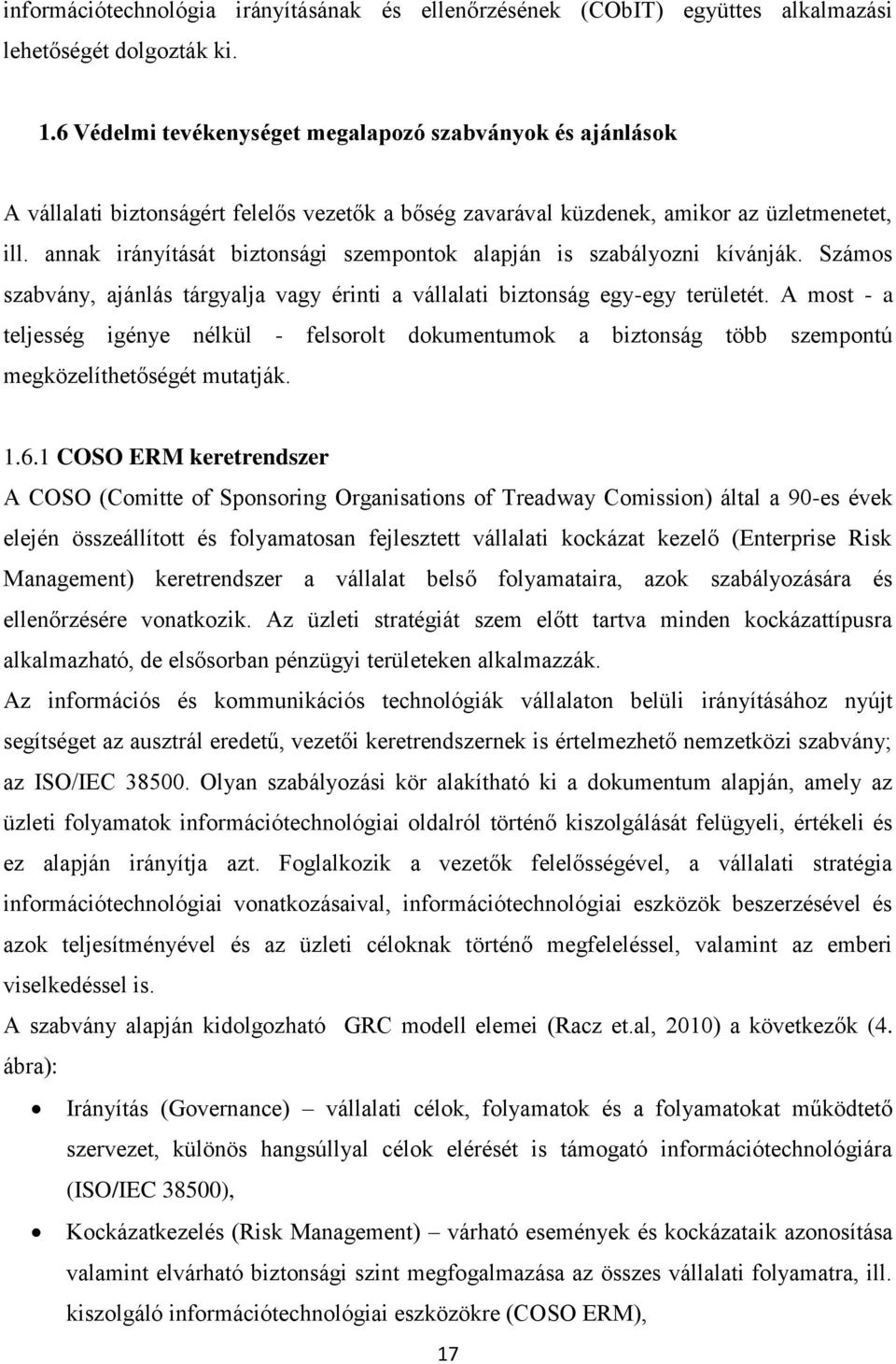 annak irányítását biztonsági szempontok alapján is szabályozni kívánják. Számos szabvány, ajánlás tárgyalja vagy érinti a vállalati biztonság egy-egy területét.