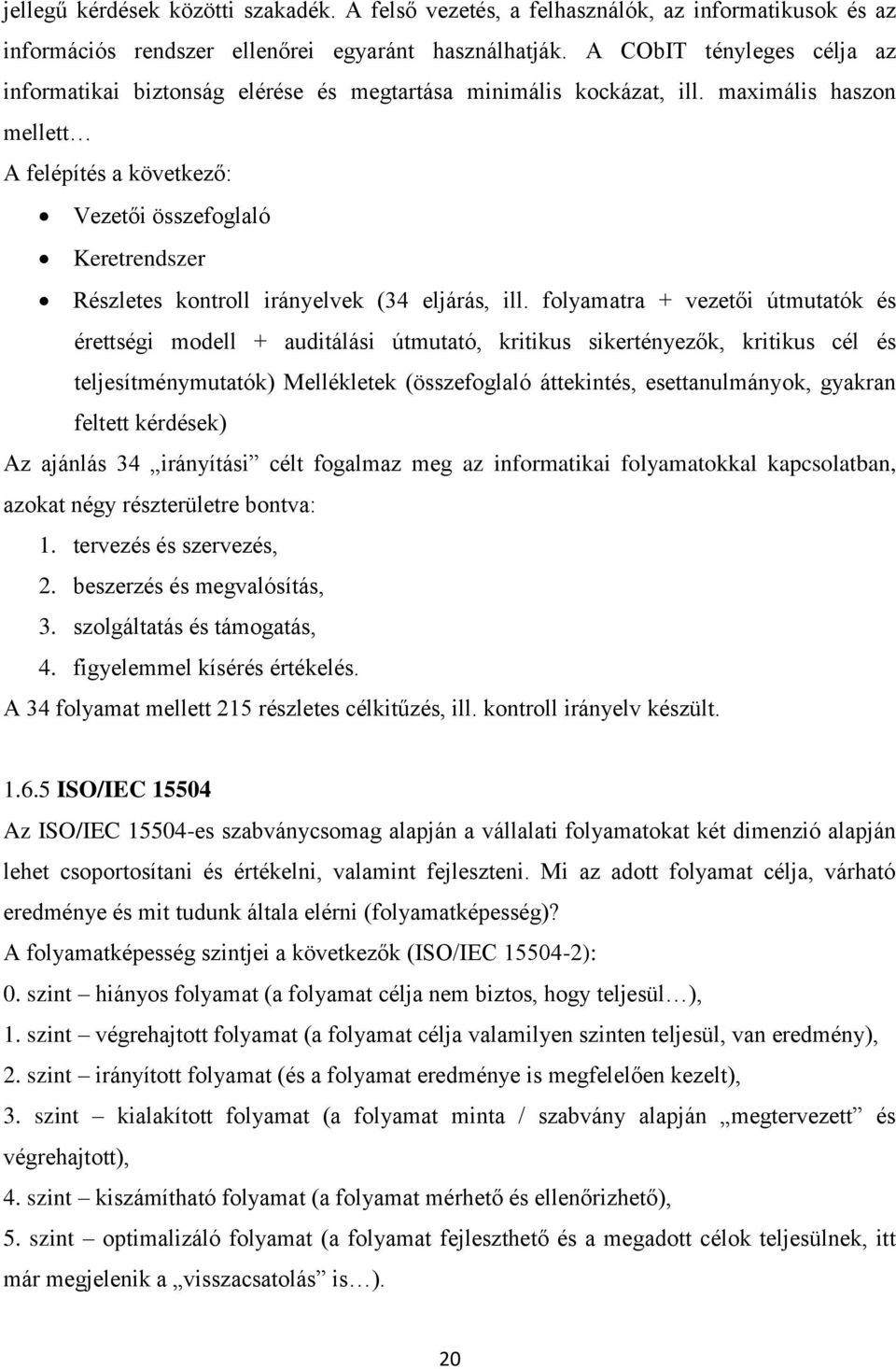 maximális haszon mellett A felépítés a következő: Vezetői összefoglaló Keretrendszer Részletes kontroll irányelvek (34 eljárás, ill.