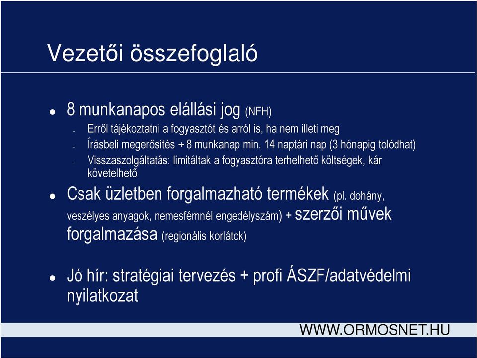 14 naptári nap (3 hónapig tolódhat) Visszaszolgáltatás: limitáltak a fogyasztóra terhelhető költségek, kár követelhető