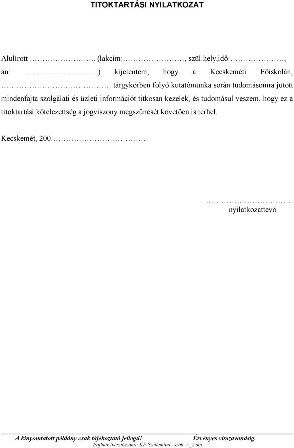 tárgykörben folyó kutatómunka során tudomásomra jutott mindenfajta szolgálati és üzleti