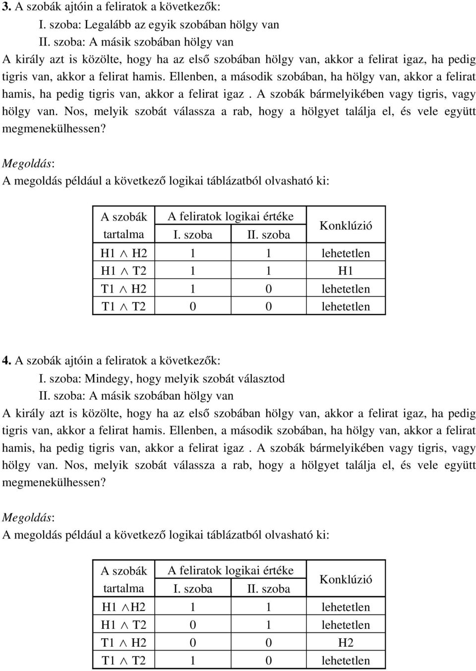 bármelyikében vagy tigris, vagy H1 H2 1 1 lehetetlen H1 T2 1 1 H1 T1 H2 1 0 lehetetlen 4. ajtóin a feliratok a következők: I.