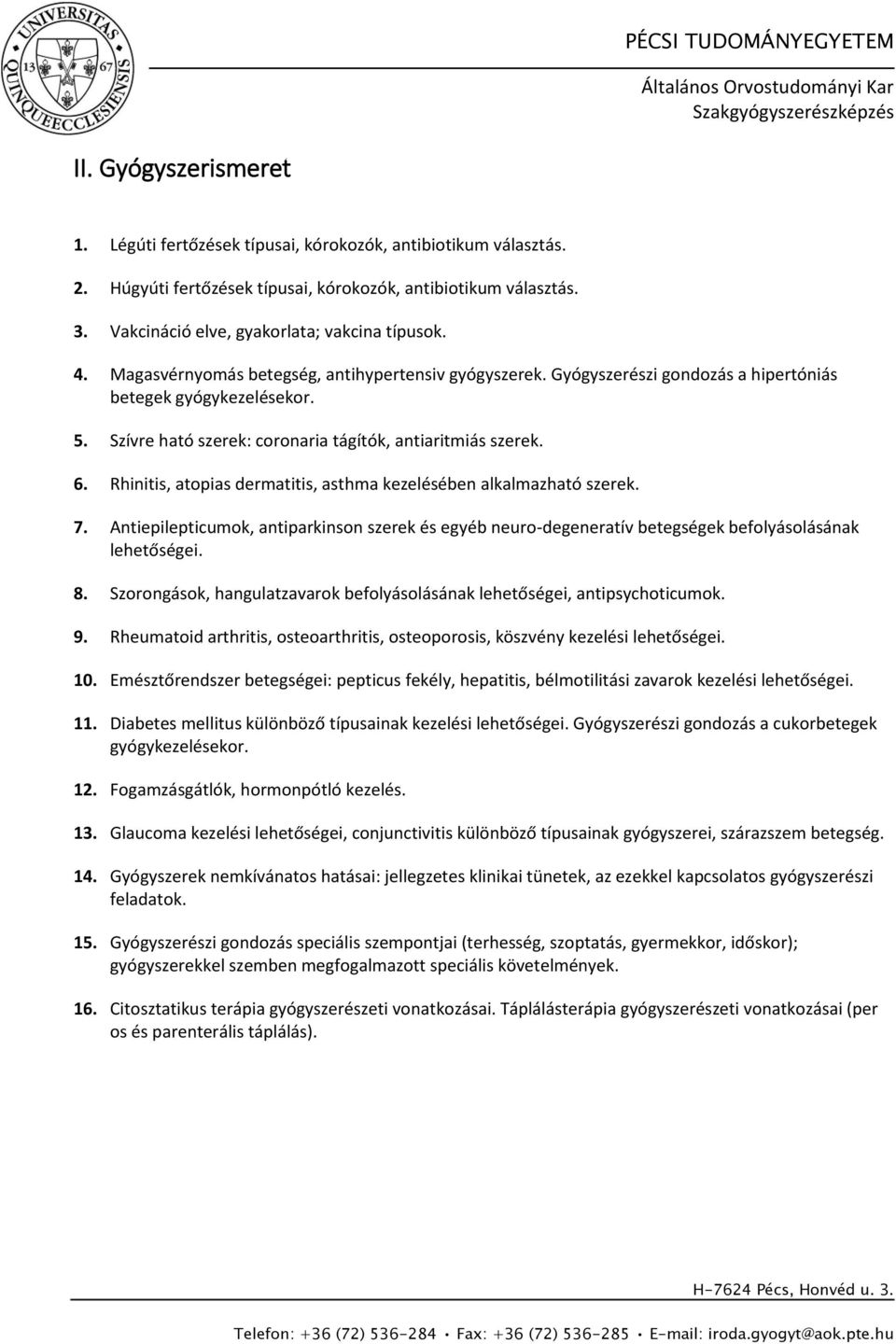 Rhinitis, atopias dermatitis, asthma kezelésében alkalmazható szerek. 7. Antiepilepticumok, antiparkinson szerek és egyéb neuro-degeneratív betegségek befolyásolásának lehetőségei. 8.