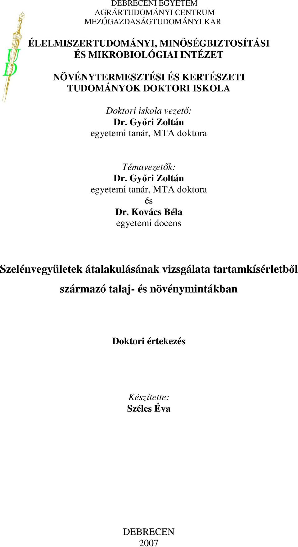 Gyıri Zoltán egyetemi tanár, MTA doktora Témavezetık: Dr. Gyıri Zoltán egyetemi tanár, MTA doktora és Dr.