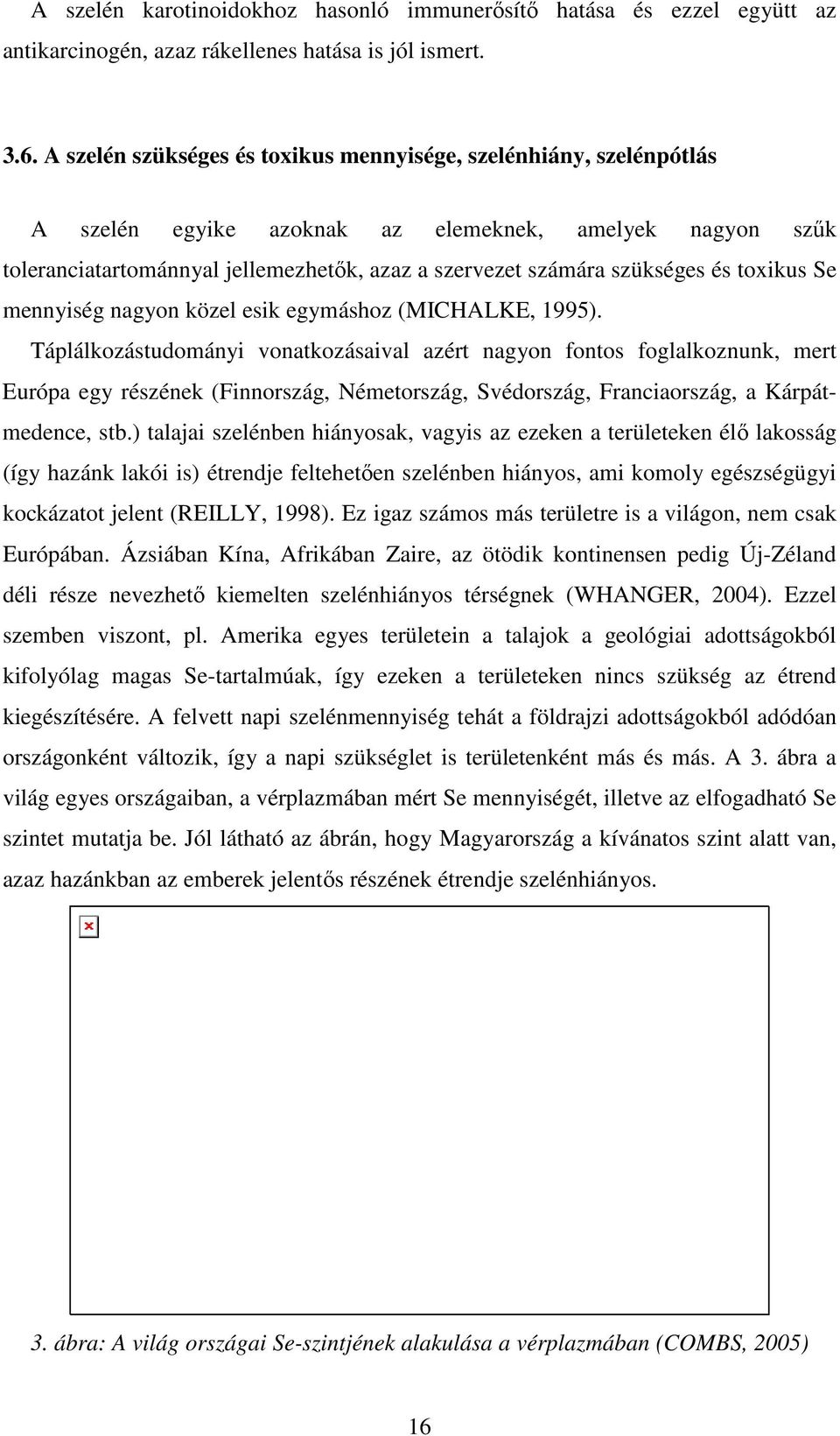 és toxikus Se mennyiség nagyon közel esik egymáshoz (MICHALKE, 1995).