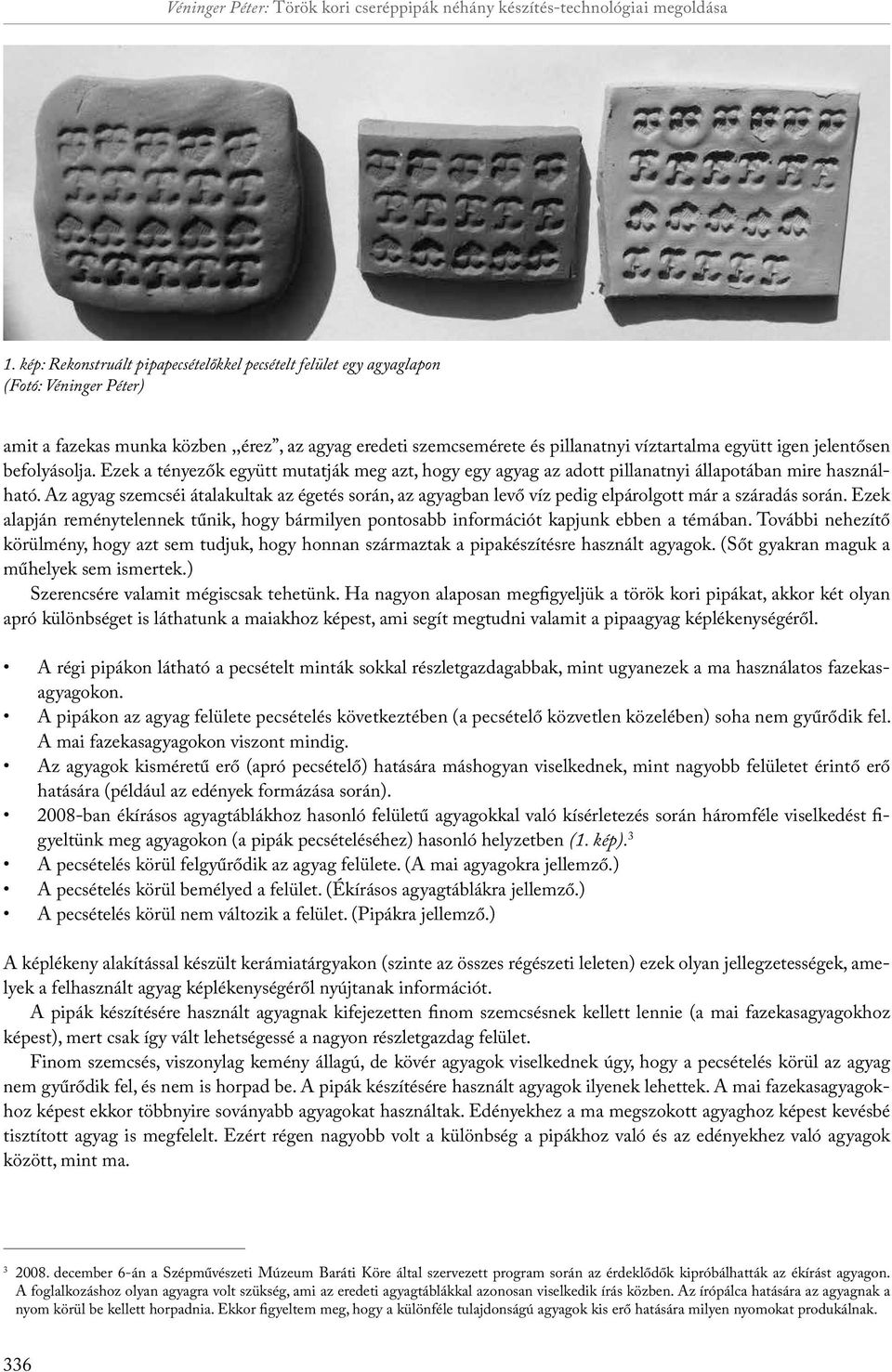 jelentősen befolyásolja. Ezek a tényezők együtt mutatják meg azt, hogy egy agyag az adott pillanatnyi állapotában mire használható.