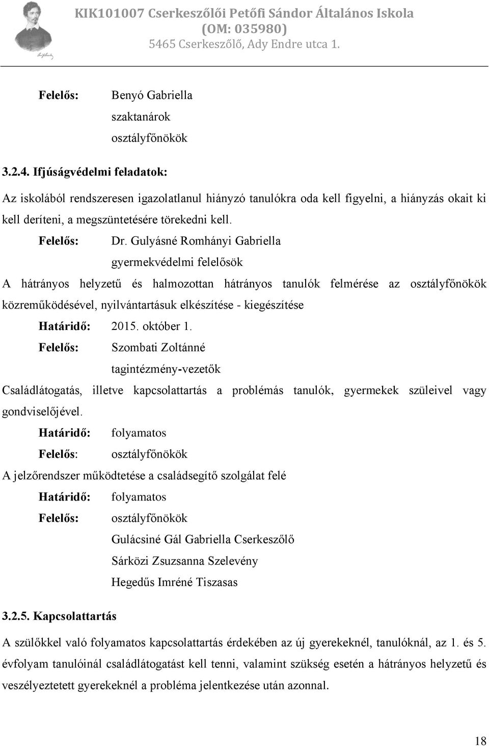 Gulyásné Romhányi Gabriella gyermekvédelmi felelősök A hátrányos helyzetű és halmozottan hátrányos tanulók felmérése az osztályfőnökök közreműködésével, nyilvántartásuk elkészítése - kiegészítése
