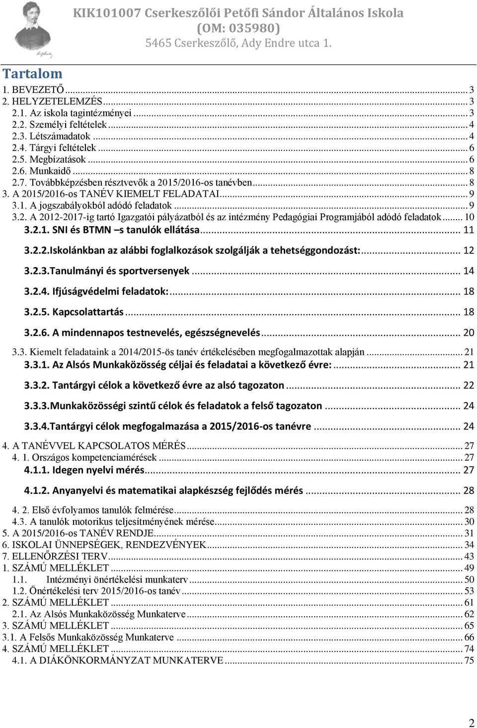 .. 10 3.2.1. SNI és BTMN s tanulók ellátása... 11 3.2.2.Iskolánkban az alábbi foglalkozások szolgálják a tehetséggondozást:... 12 3.2.3.Tanulmányi és sportversenyek... 14 3.2.4. Ifjúságvédelmi feladatok:.