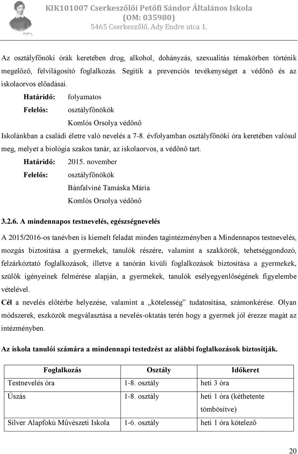 évfolyamban osztályfőnöki óra keretében valósul meg, melyet a biológia szakos tanár, az iskolaorvos, a védőnő tart. Határidő: 2015.