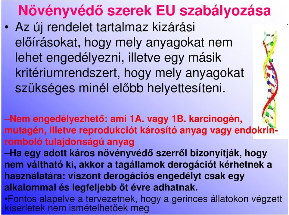 karcinogén, mutagén, illetve reprodukciót károsító anyag vagy endokrinromboló tulajdonságú anyag Ha egy adott káros növényvédő szerről bizonyítják, hogy nem váltható