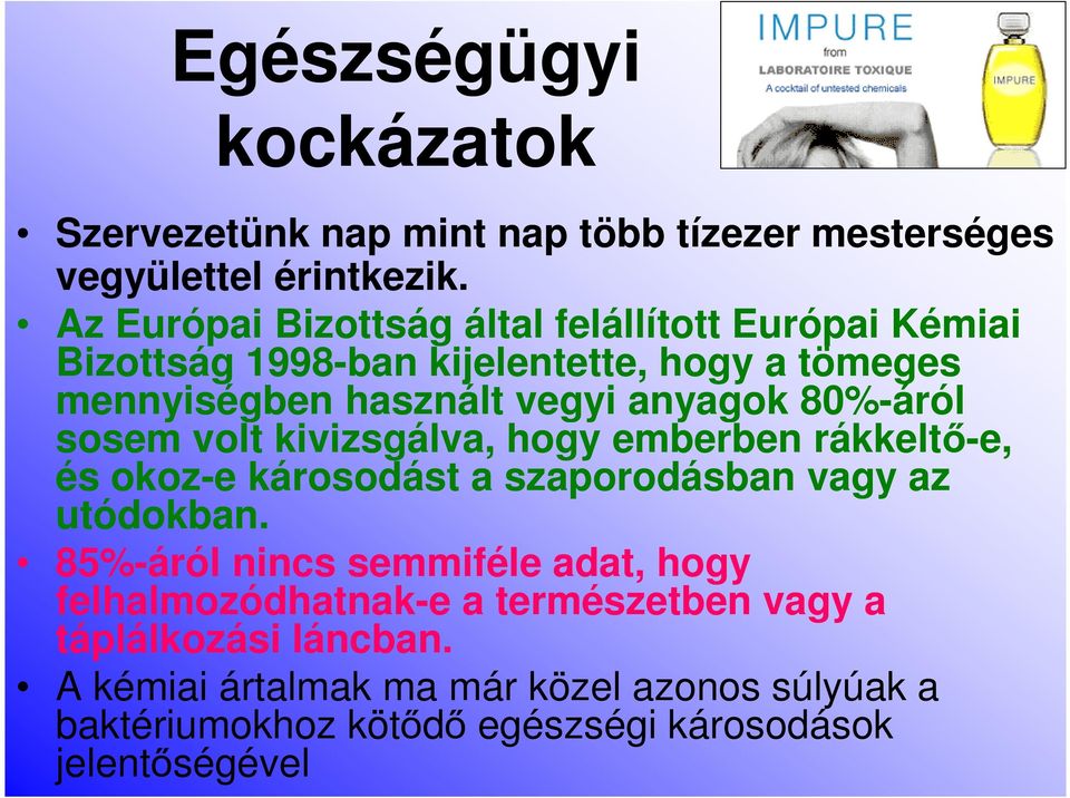 80%-áról sosem volt kivizsgálva, hogy emberben rákkeltő-e, és okoz-e károsodást a szaporodásban vagy az utódokban.