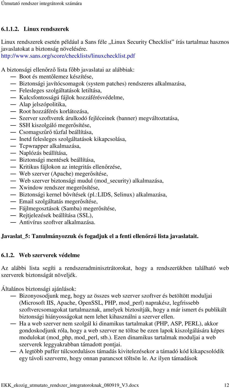 pdf A biztonsági ellenırzı lista fıbb javaslatai az alábbiak: Boot és mentılemez készítése, Biztonsági javítócsomagok (system patches) rendszeres alkalmazása, Felesleges szolgáltatások letiltása,