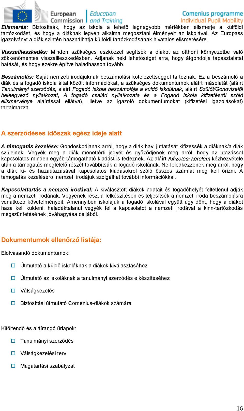 Afgadócsaládnyilatkzataésa Fgadóisklakifizetésrılszóló Szülıi/Gndviselıi Visszailleszkedés: Minden szükséges eszközzel segítsék a diákt az tthni környezetbe való zökkenımentes visszailleszkedésben.