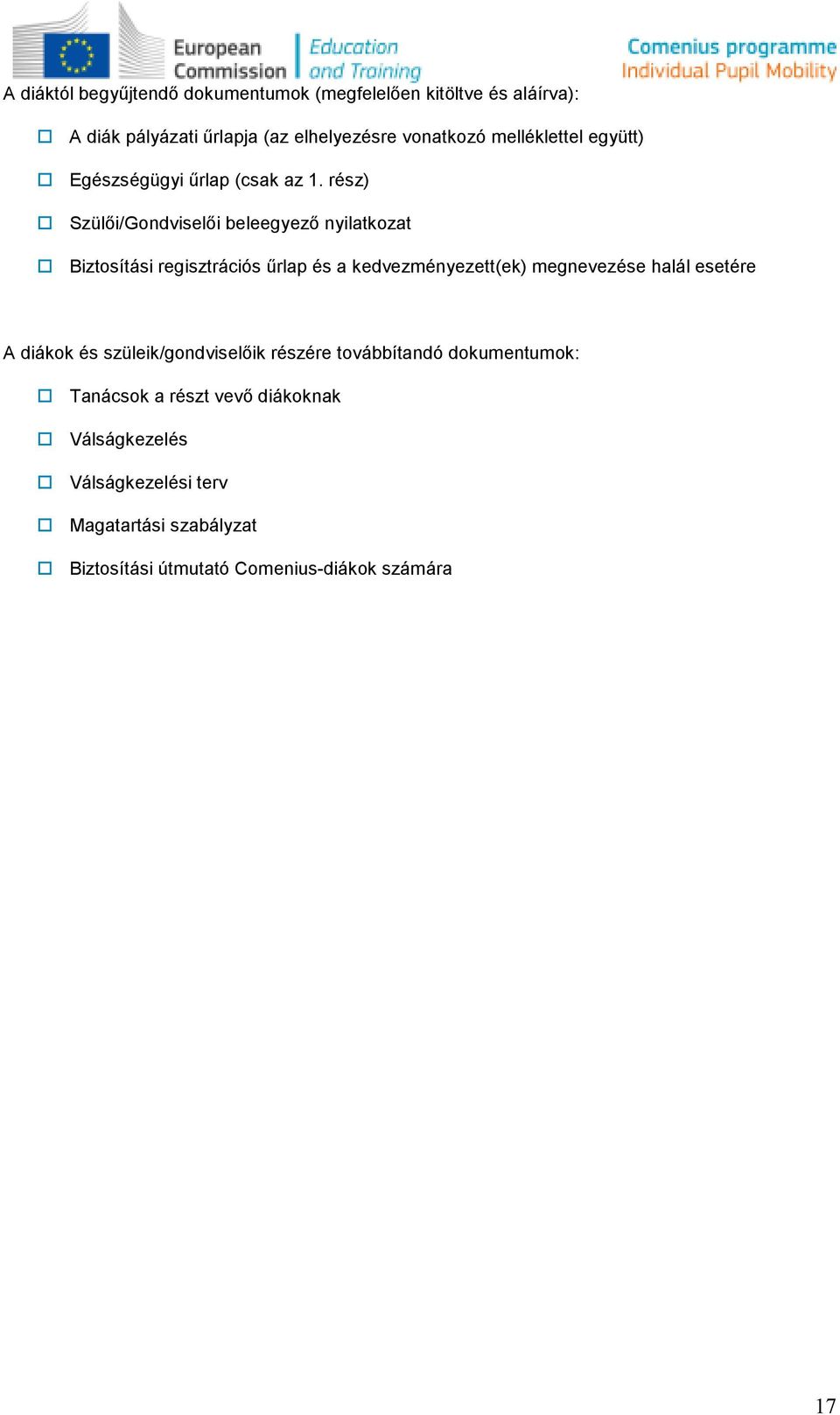 rész) Szülıi/Gndviselıi beleegyezı nyilatkzat Biztsítási regisztrációs őrlap és a kedvezményezett(ek) megnevezése halál