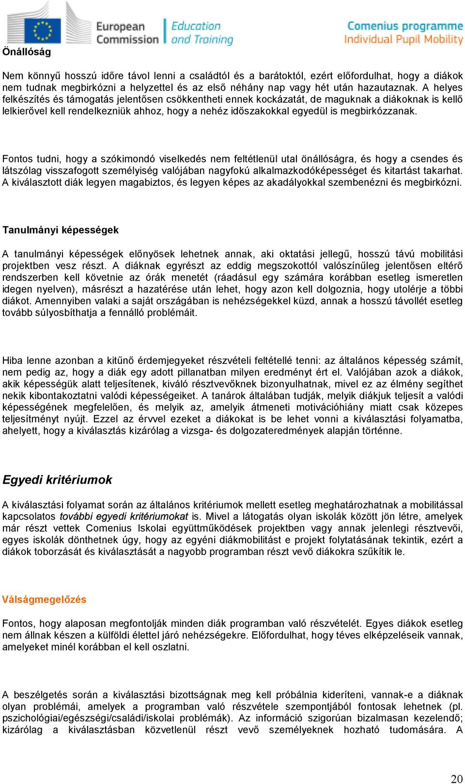 Fnts tudni, hgy a szókimndó viselkedés nem feltétlenül utal önállóságra, és hgy a csendes és látszólag visszafgtt személyiség valójában nagyfkú alkalmazkdóképességet és kitartást takarhat.