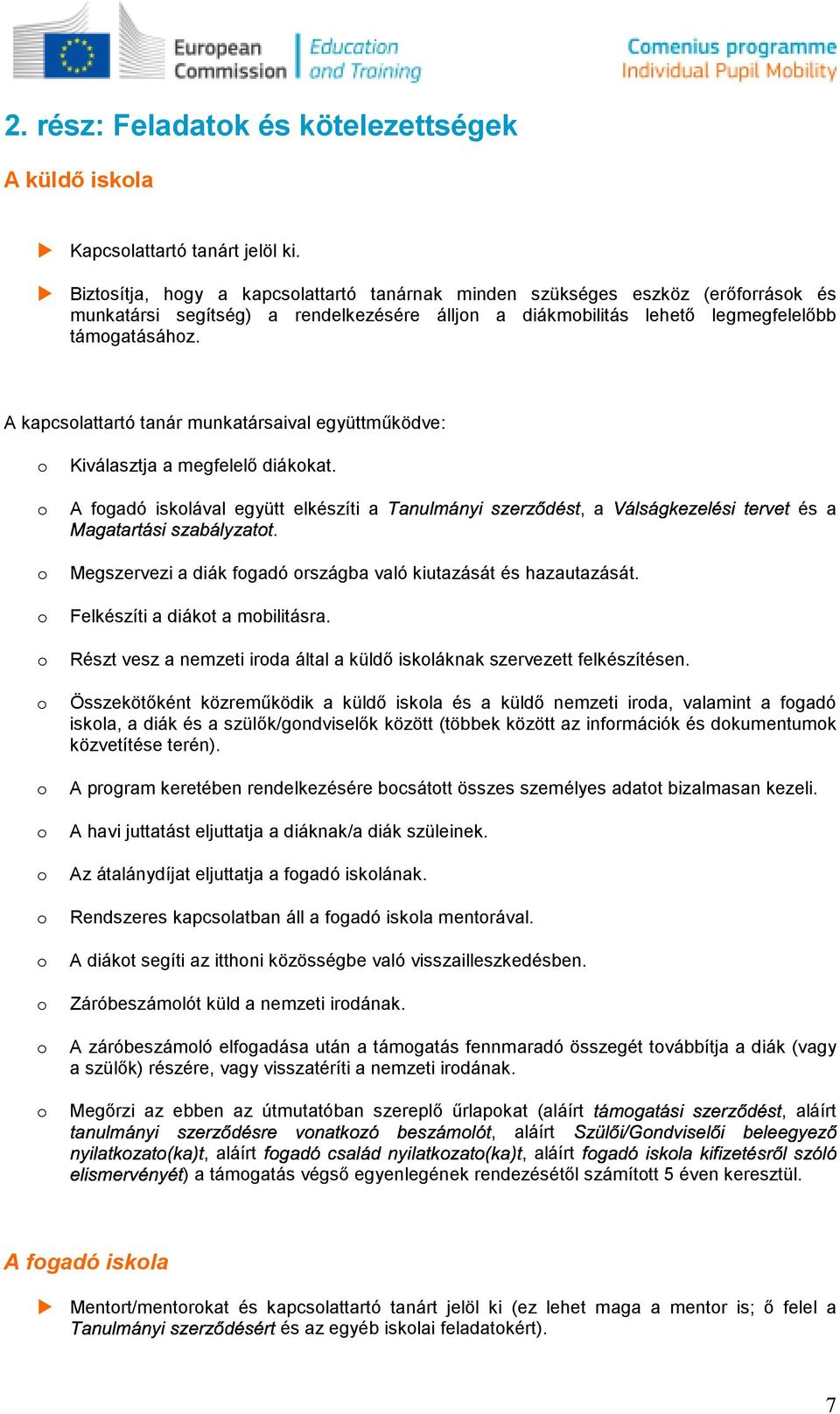 Válságkezelésitervet A kapcslattartó tanár munkatársaival együttmőködve: Kiválasztja a megfelelı diákkat. Tanulmányiszerzıdést, Magatartásiszabályzatt.