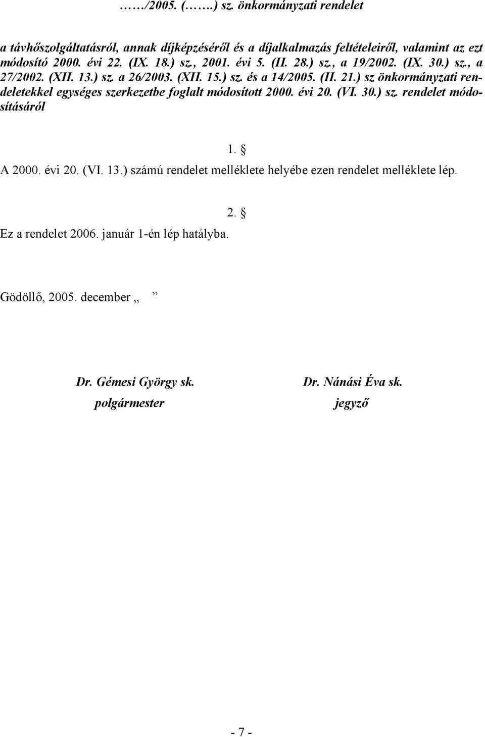 ) sz önkormányzati rendeletekkel egységes szerkezetbe foglalt módosított 2000. évi 20. (VI. 30.) sz. rendelet módosításáról 1. A 2000. évi 20. (VI. 13.