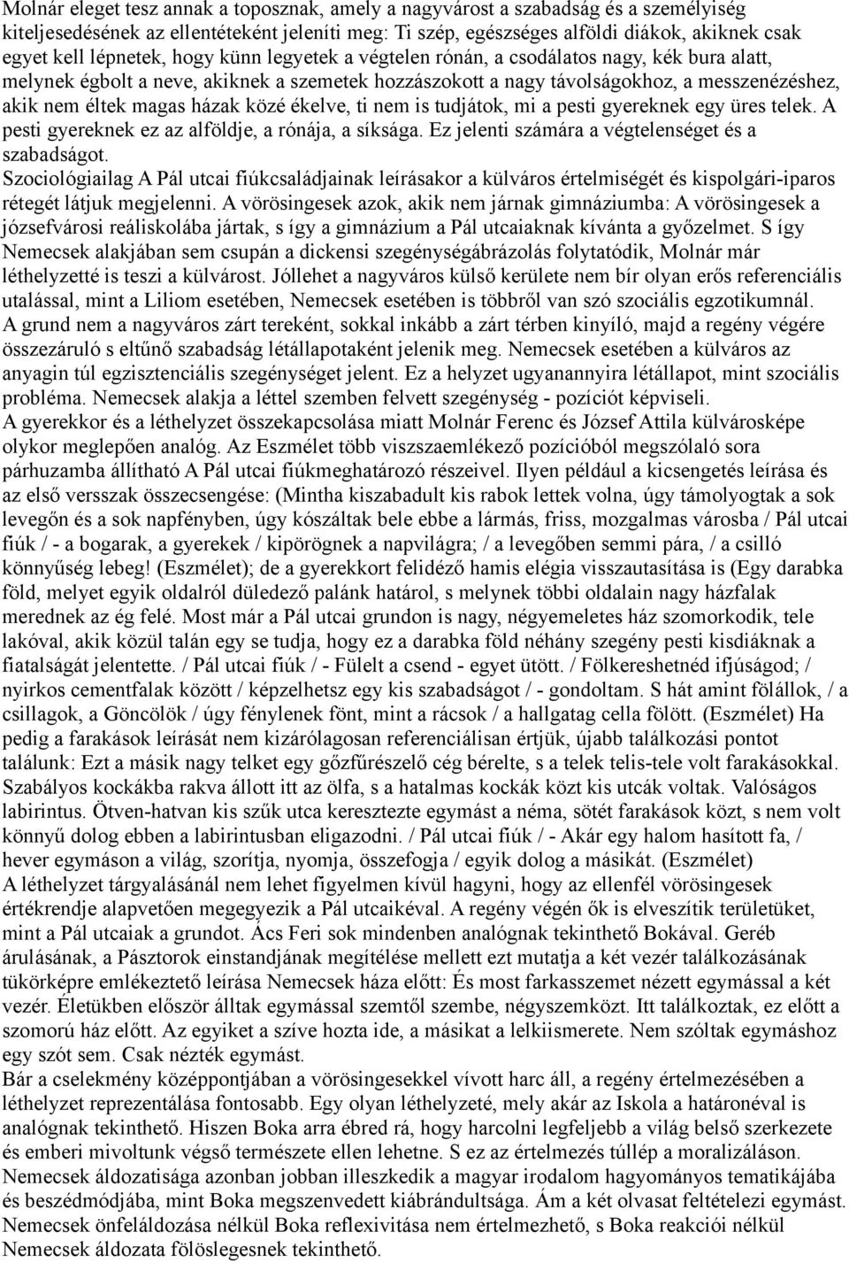 házak közé ékelve, ti nem is tudjátok, mi a pesti gyereknek egy üres telek. A pesti gyereknek ez az alföldje, a rónája, a síksága. Ez jelenti számára a végtelenséget és a szabadságot.