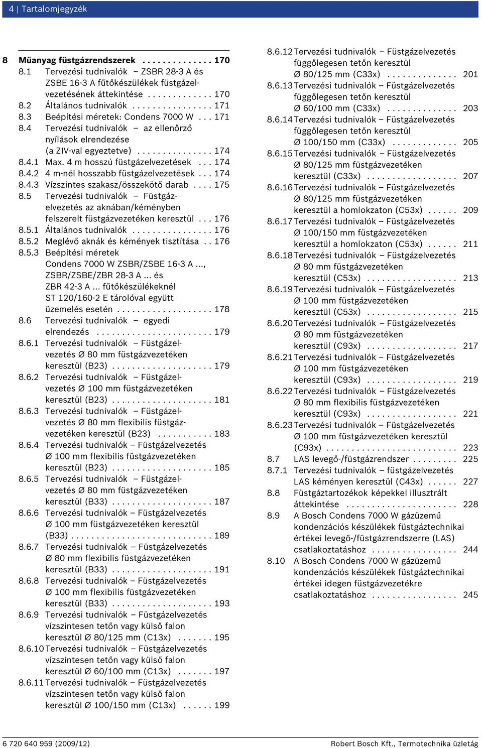 4 m hosszú füstgázelvezetések... 174 8.4.2 4 m-nél hosszabb füstgázelvezetések... 174 8.4.3 Vízszintes szakasz/összekötő darab.... 175 8.