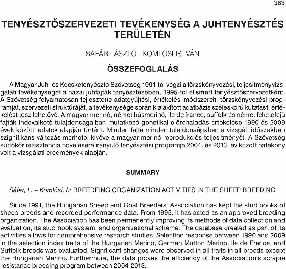 A Szövetség folyamatosan fejlesztette adatgyűjtési, értékelési módszereit, törzskönyvezési programját, szervezeti struktúráját, a tevékenysége során kialakított adatbázis széleskörű kutatást,