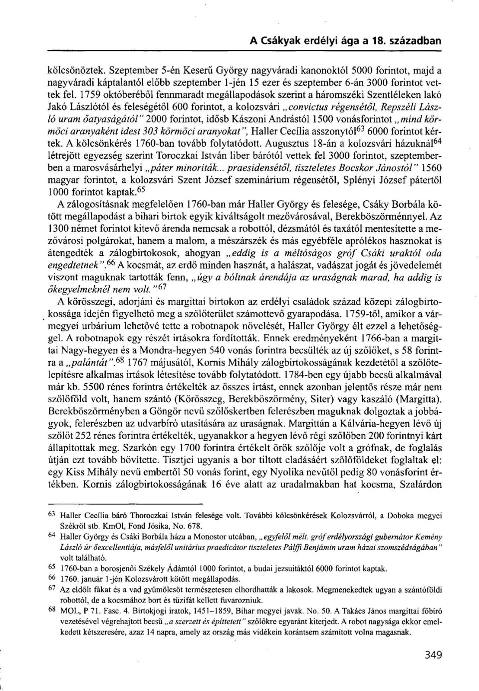 2000 forintot, idősb Kászoni Andrástól 1500 vonásforintot mindkörmöci aranyaként idest 303 körmöci aranyokat", Haller Cecília asszonytól 63 6000 forintot kértek.